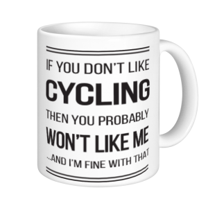 Cycling Mugs - If you don't like cycling you probably won't like me